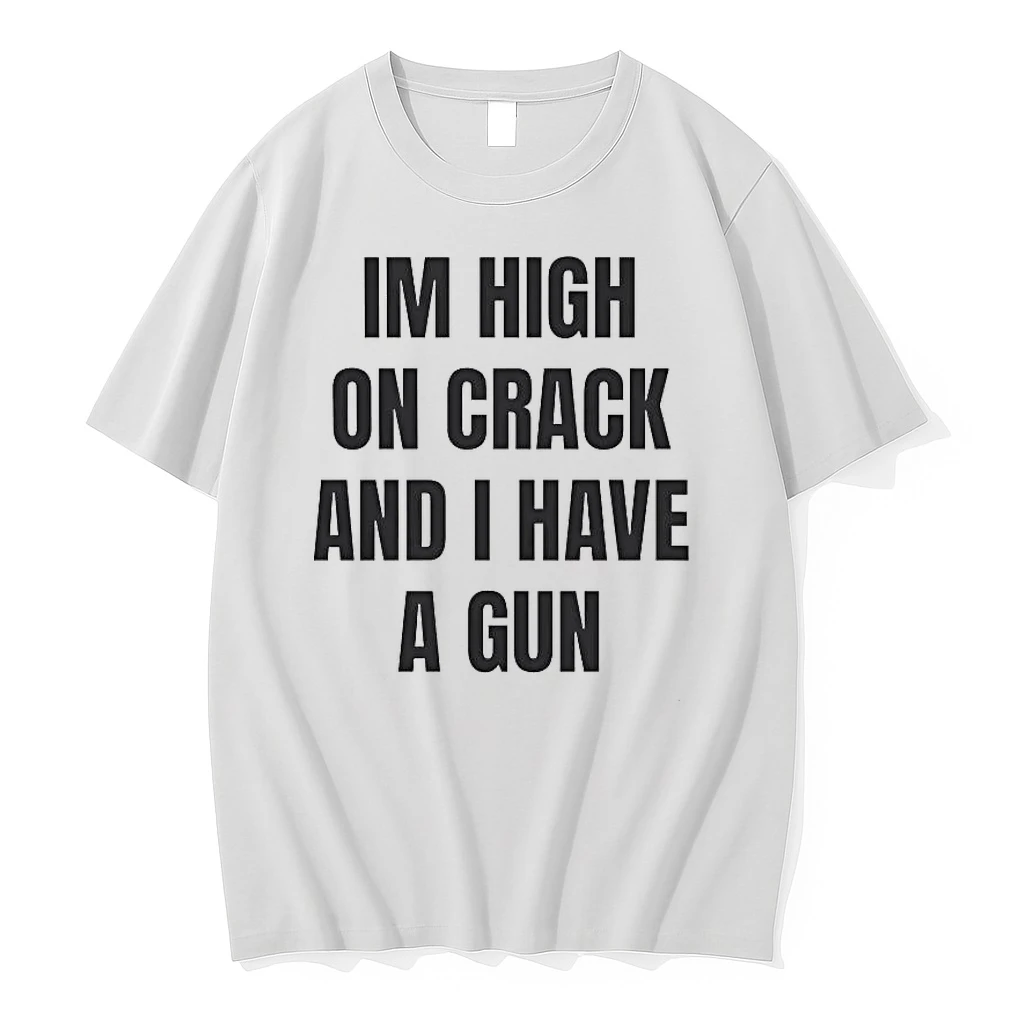 Officials Im High On Crack And I Have A Gun Funny Quote T Shirt Sweater Hoodie