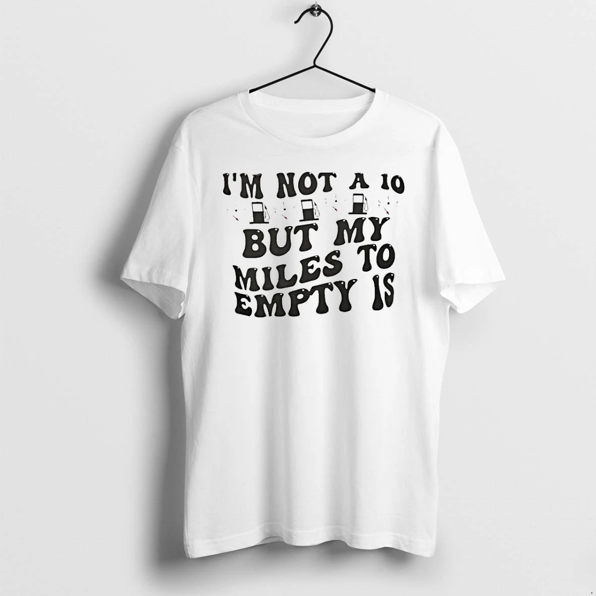 Officials Im Not A 10 But My Miles To Empty Is T Shirt Sweater Hoodie
