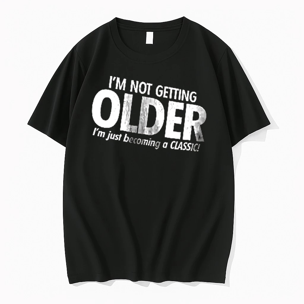 Officials Im Not Getting Older Just Becoming A Classic Bold White Text Lettering Men T Shirt Sweater Hoodie