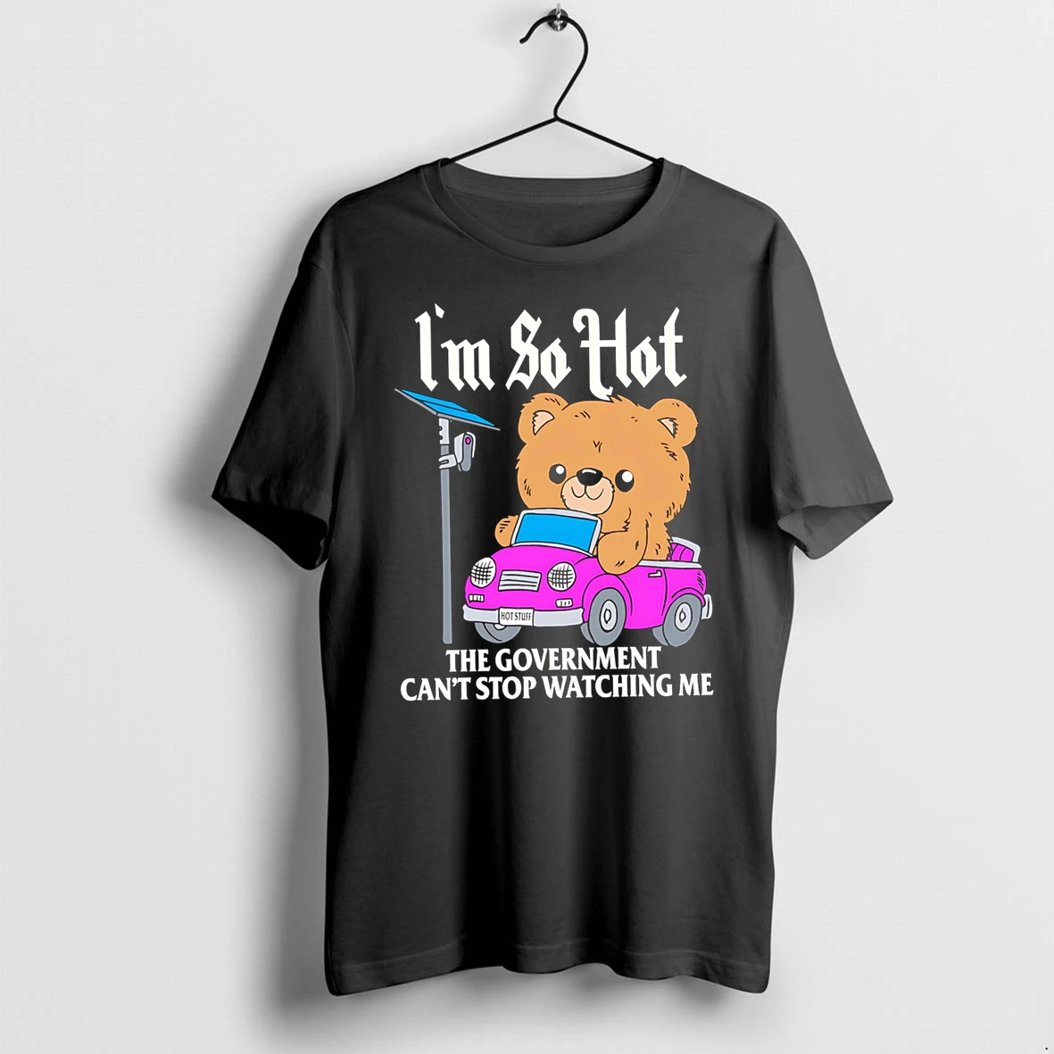 Officials Im So Hot The Government Cant Stop Watching Me Teddy Bear Premium T Shirt Sweatshirt Hoodie