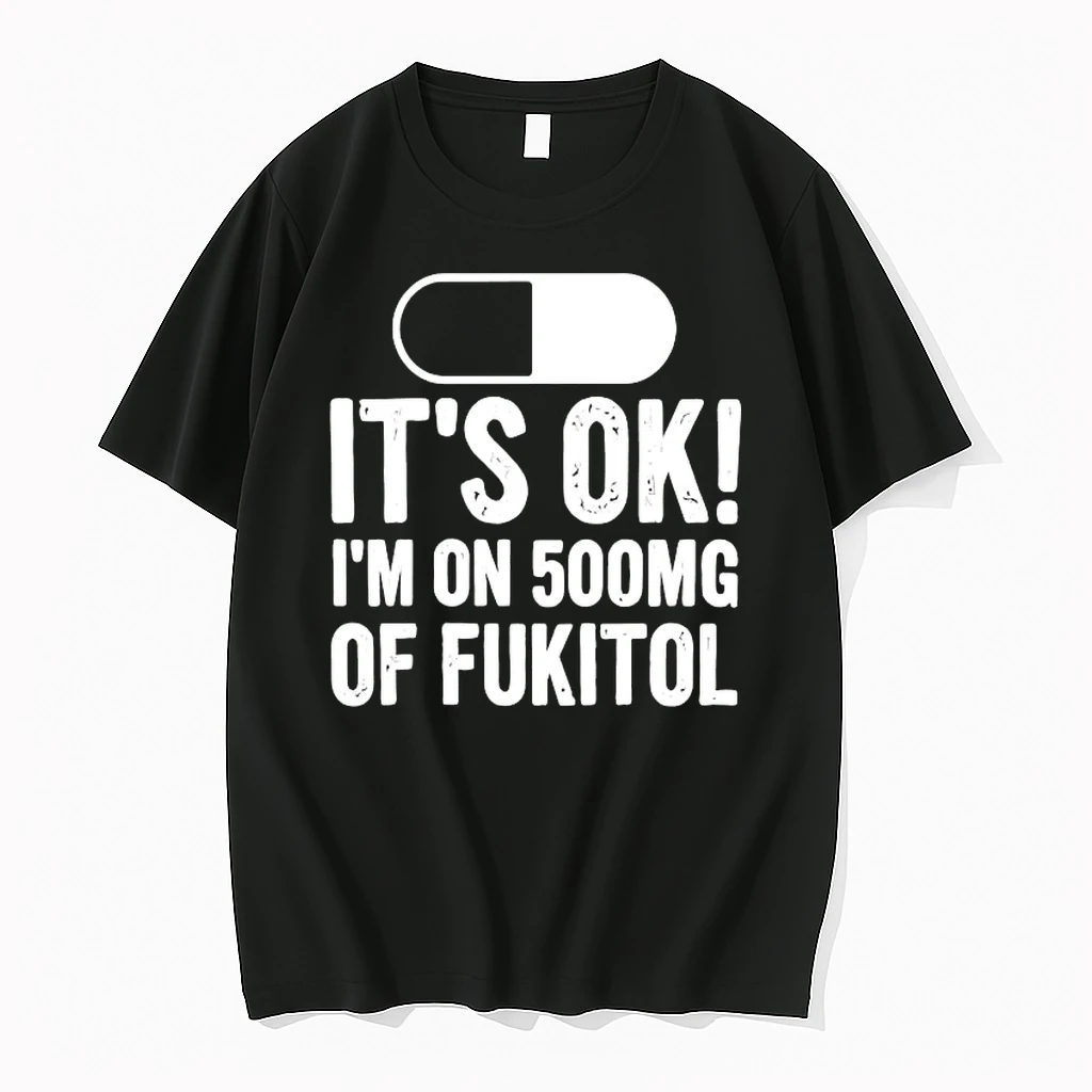Officials Its Ok Im On 500mg Of Fukitol Funny Pill Premium T Shirt Sweatshirt Hoodie
