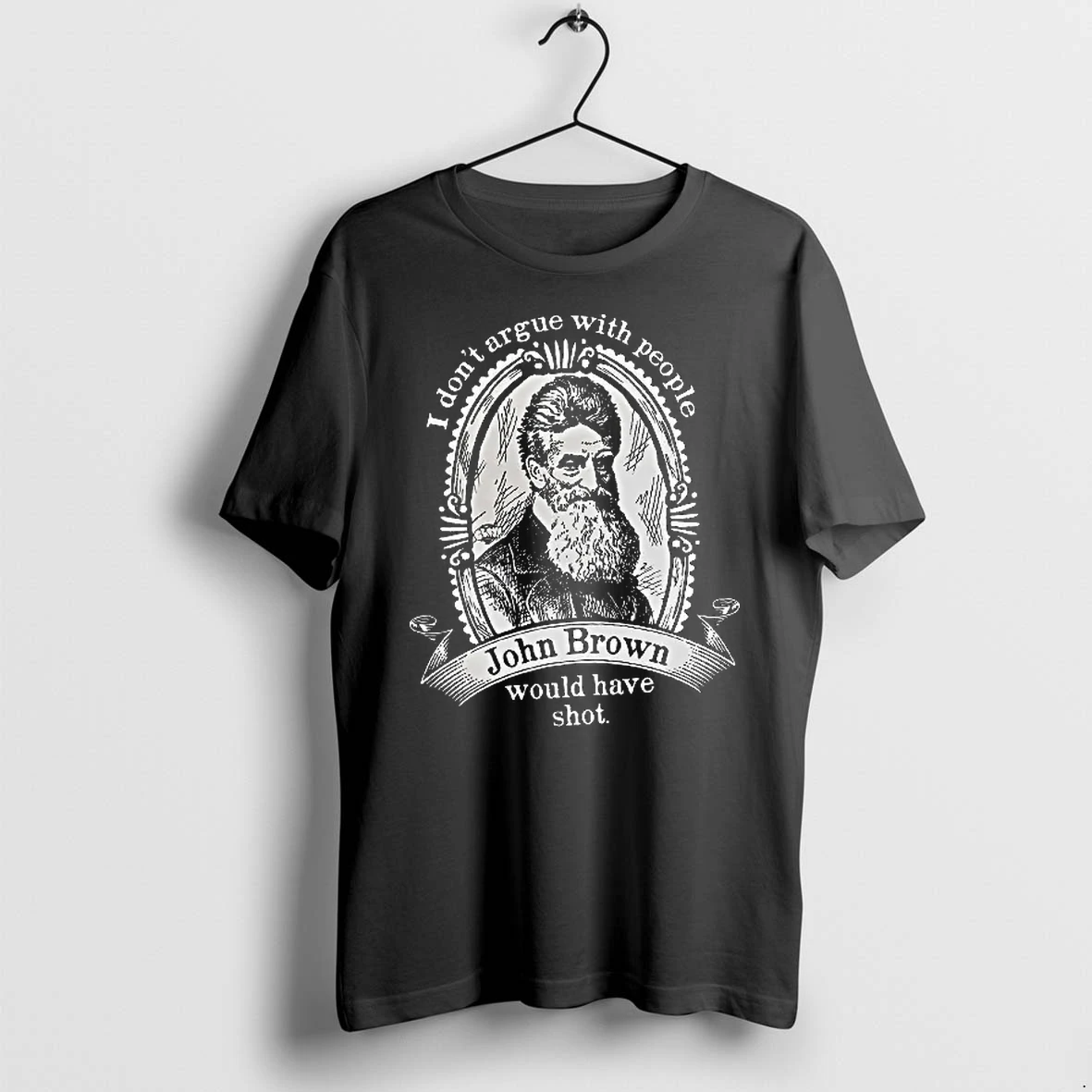 Officials John Brown I Dont Argue With People John Brown Would Have Shot Women T Shirt Sweater Hoodie