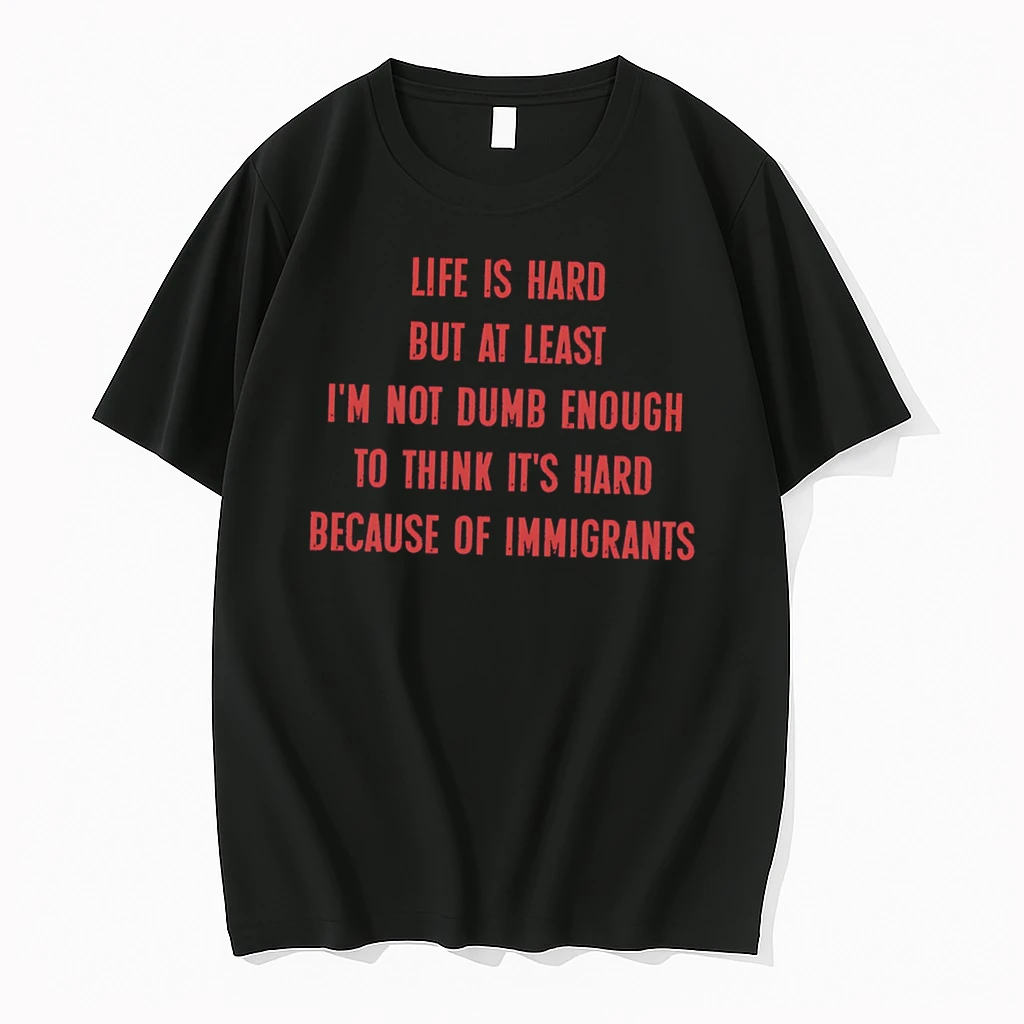 Officials Life Is Hard But At Least Im Not Dumb Enough To Think Its Hard Because Of Immigrants 2026 Tee T Shirt Sweater Hoodie
