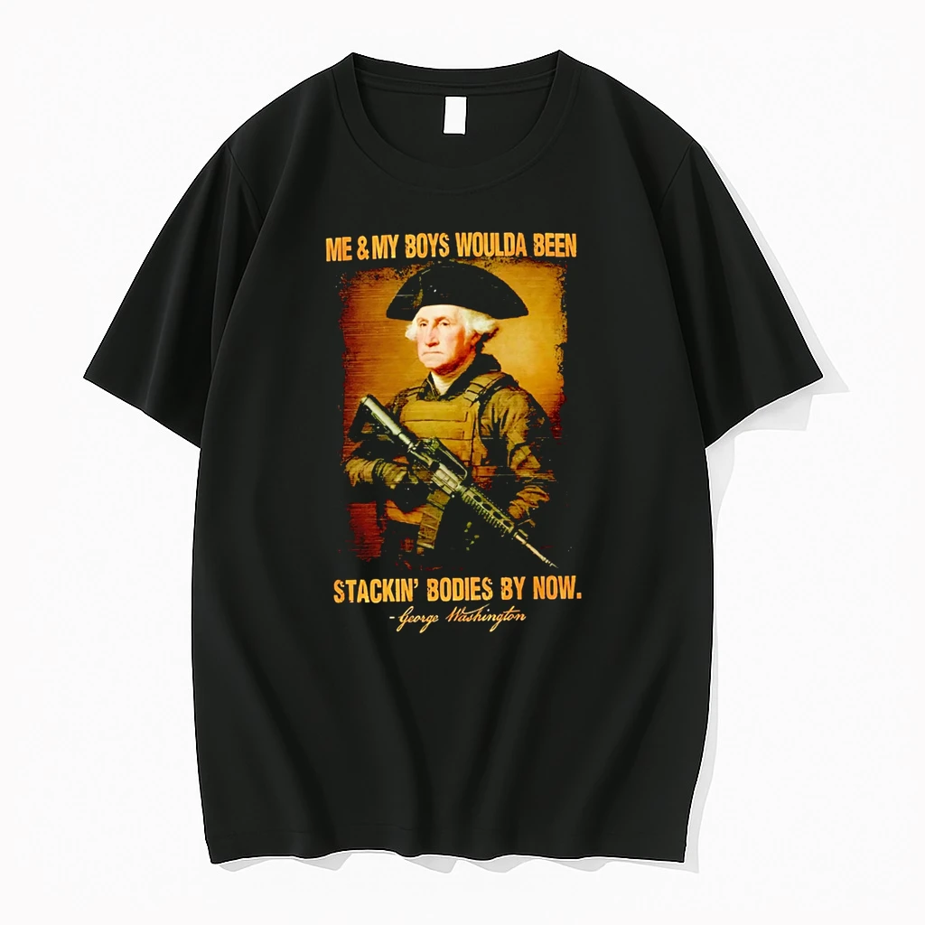 Officials Me And My Boys Woulda Been Stackin Bodies By Now George Washington T Shirt Sweater Hoodie