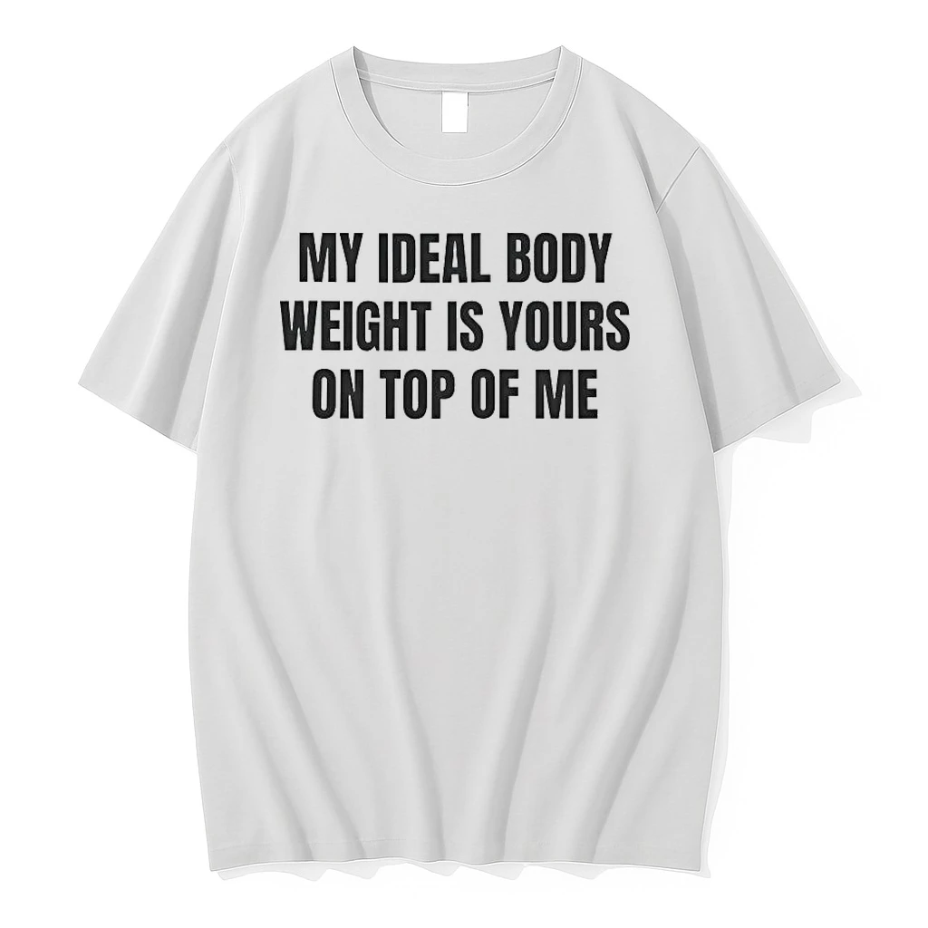 Officials My Ideal Body Weight Is Yours On Top Of Me T Shirt Sweater Hoodie