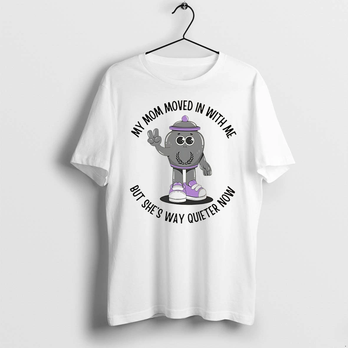 Officials My Mom Moved In With Me But Shes Way Quieter Now Tee T Shirt Sweater Hoodie