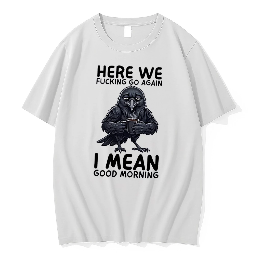 Officials Nice Here We Fucking Go Again I Mean Good Morning Tired Crow Holding Coffee Cup Cartoon White Womens T Shirt Sweater Hoodie