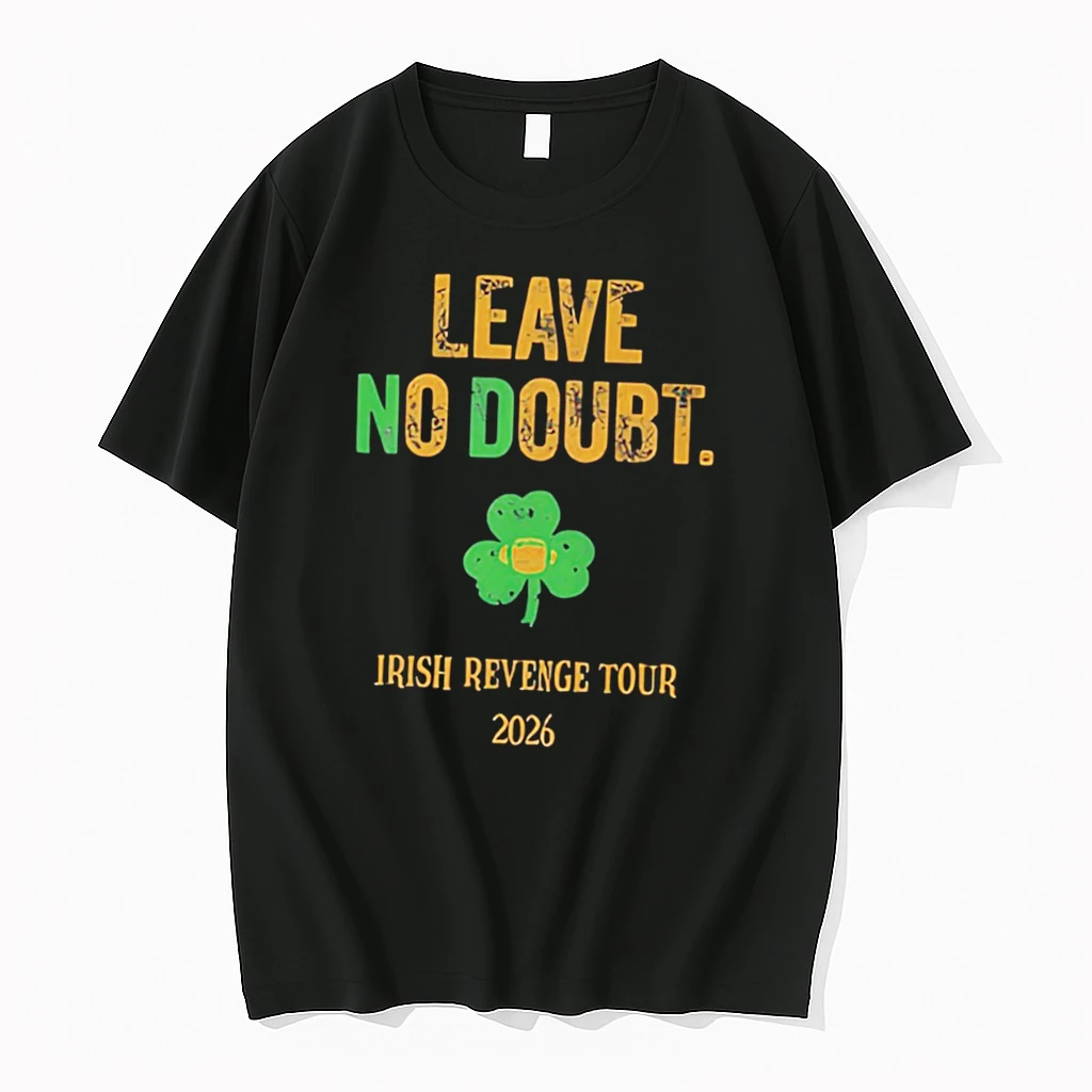 Officials Notre Dame Leave No Doubt Irish Revenge Tour 2026 Tee Premium T Shirt Sweatshirt Hoodie