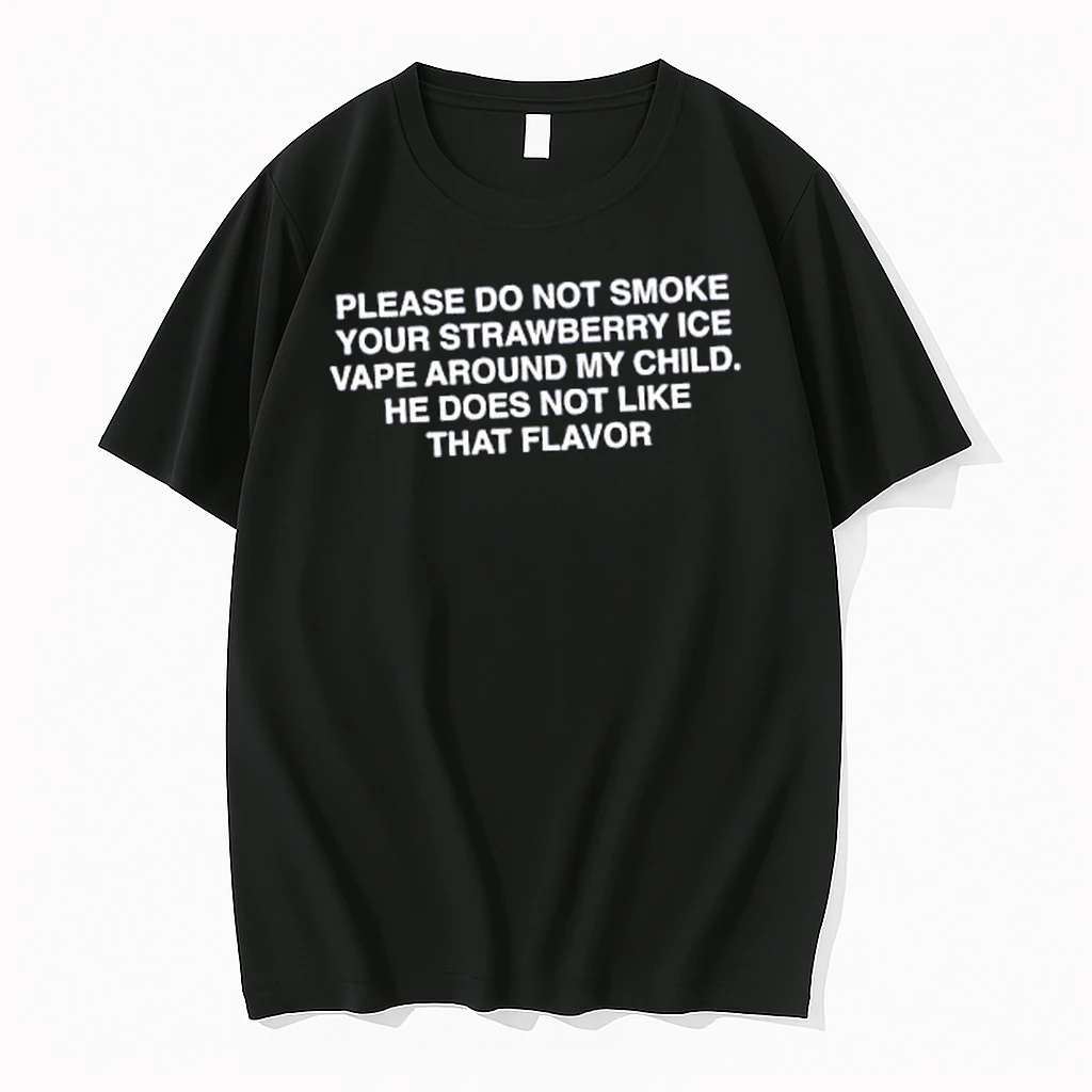 Officials Please Do Not Smoke Your Strawberry Ice Vape Around My Child He Does Not Like That Flavor Merch T Shirt Sweater Hoodie