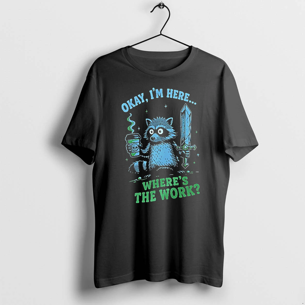 Officials Raccoon Okay I Am Here Where Is The Work T Shirt Sweater Hoodie