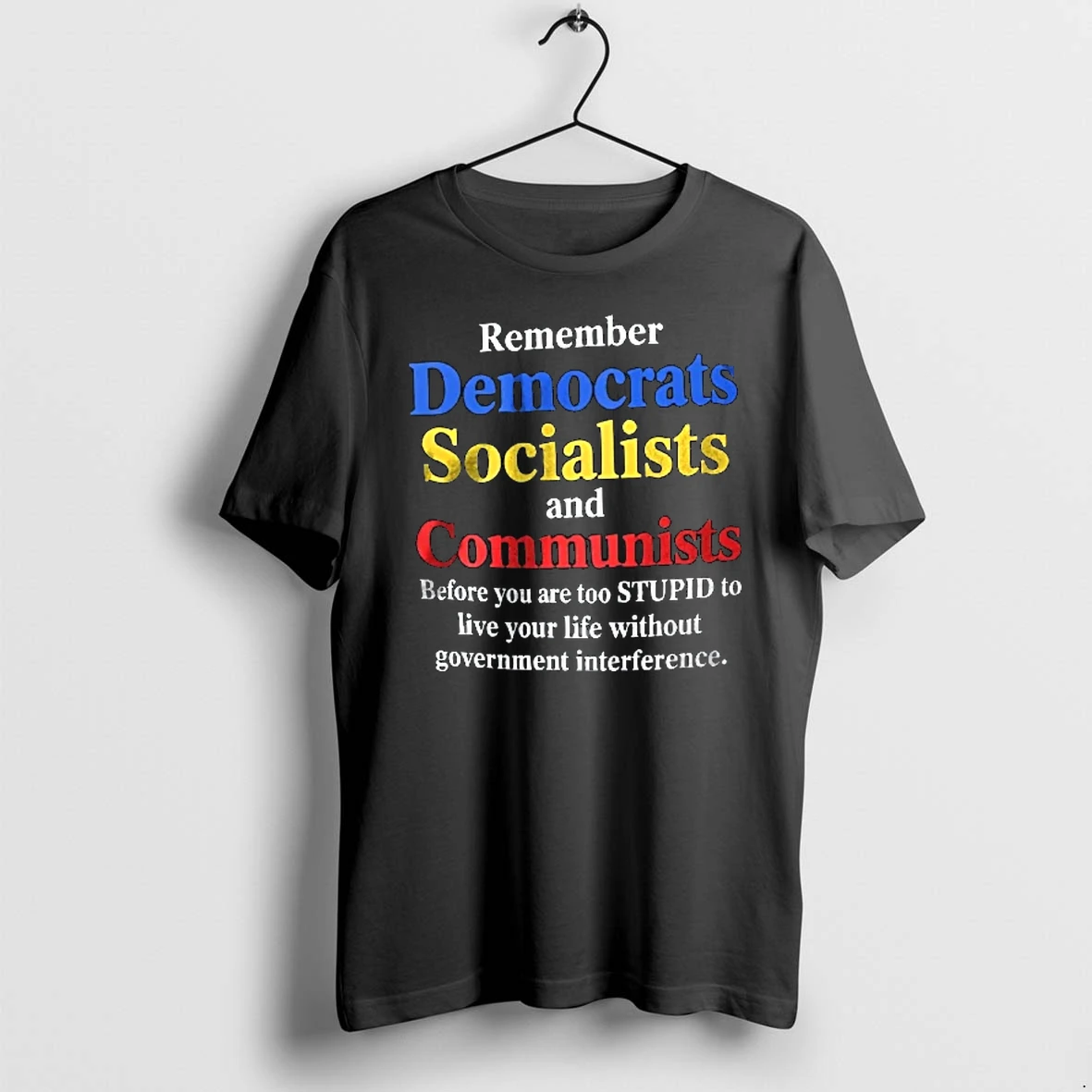 Officials Remember Democrats Socialists And Communists Before You Are Too Stupid To Live Without Interference Bold Text Youth T Shirt Sweater Hoodie