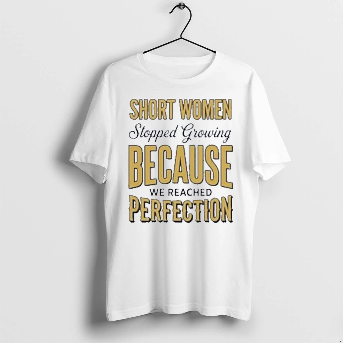 Officials Short Women Stopped Growing Because We Reached Perfection Front T Shirt Sweater Hoodie