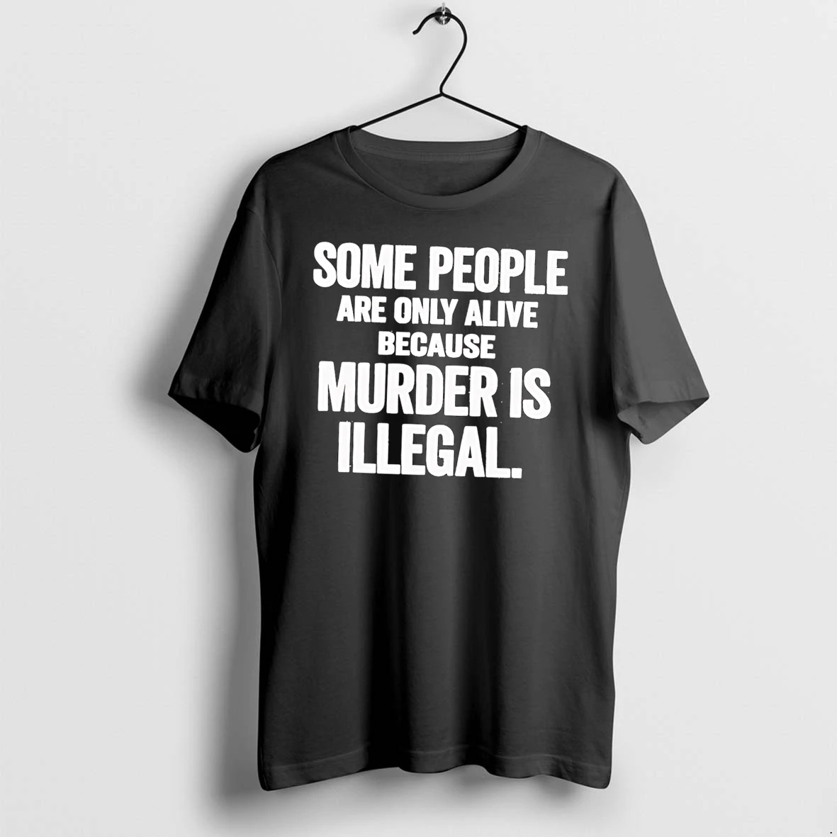 Officials Some People Are Only Alive Because Murder Is Illegal Black T Shirt Sweater Hoodie