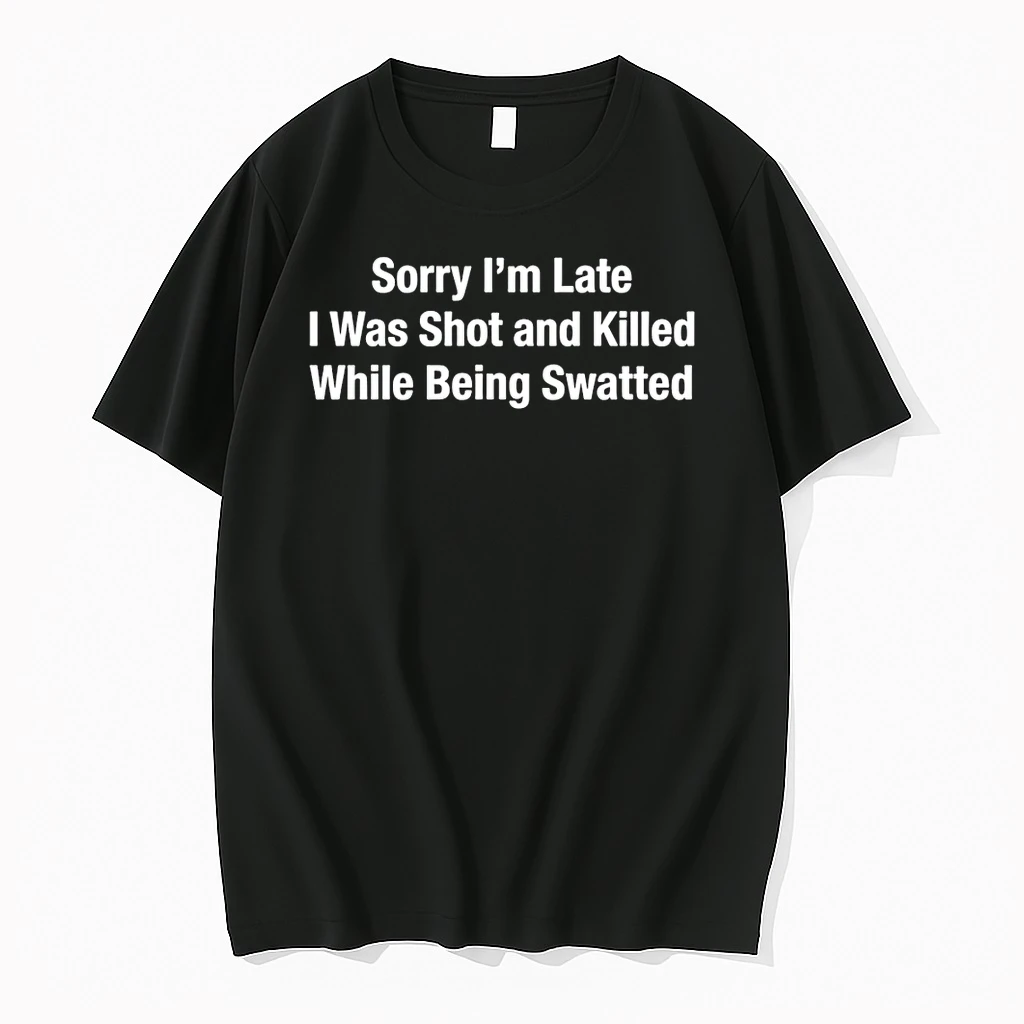 Officials Sorry Im Late I Was Shot And Killed While Being Swatted Text T Shirt Sweater Hoodie