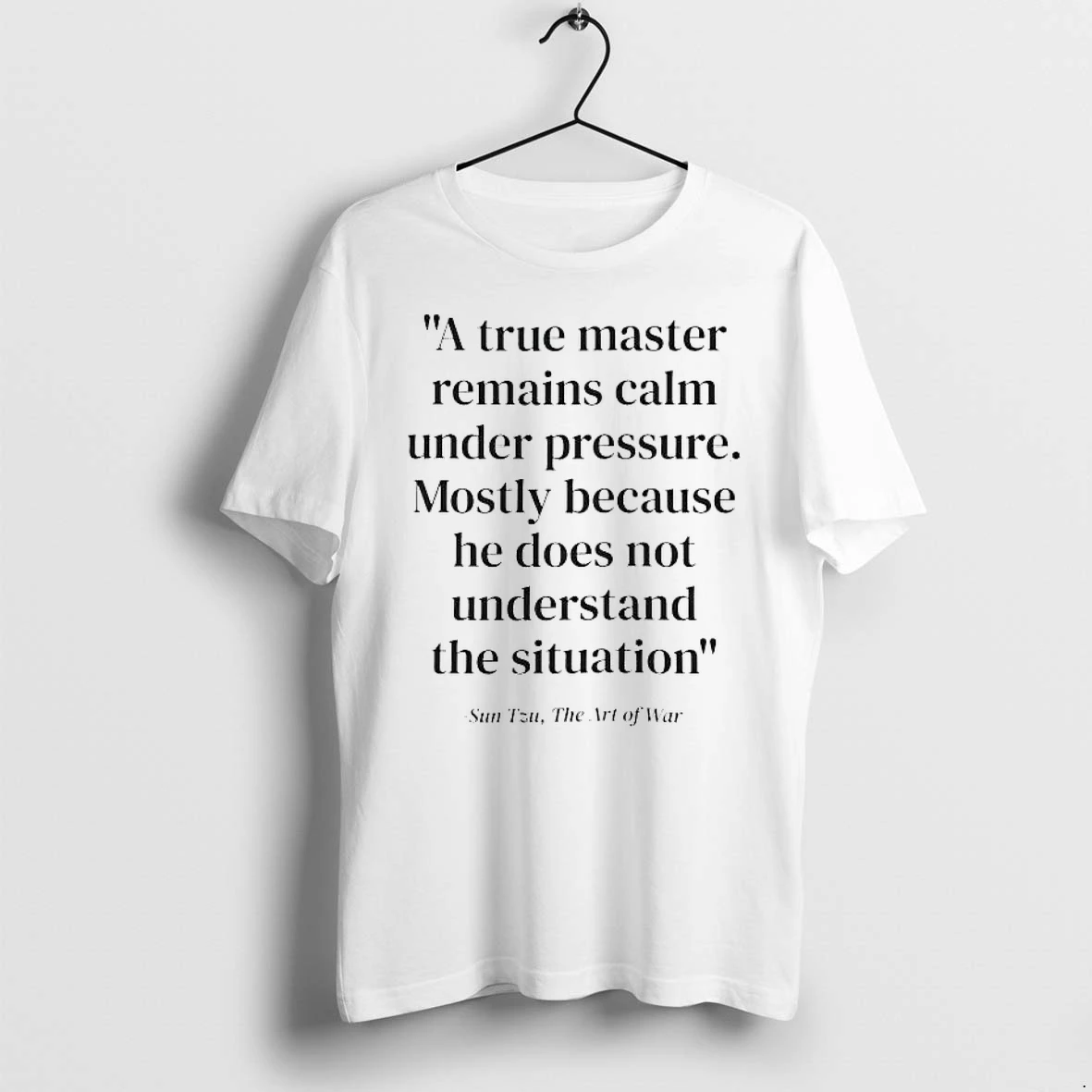 Officials Sun Tzu The Art Of War Quote A True Master Remains Calm Under Pressure T Shirt Sweater Hoodie