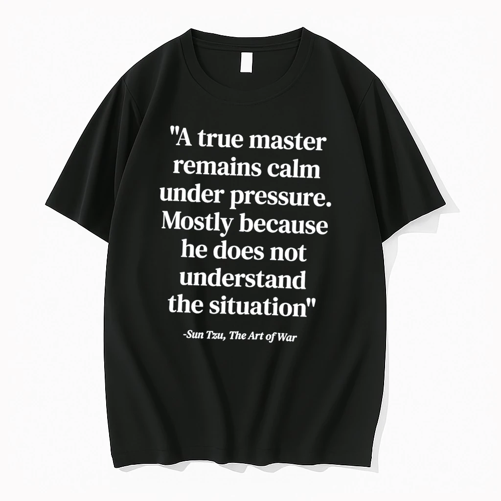 Officials Sun Tzu The Art Of War A True Master Remains Calm Under Pressure Mostly Because He Does No Understand The Situation Tee T Shirt Sweater Hoodie
