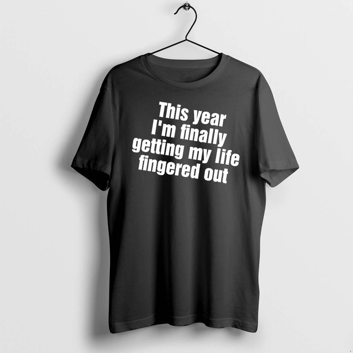 Officials This Year Im Finally Getting My Life Fingered Out Bold White Text Typography Mens Premium T Shirt Sweatshirt Hoodie
