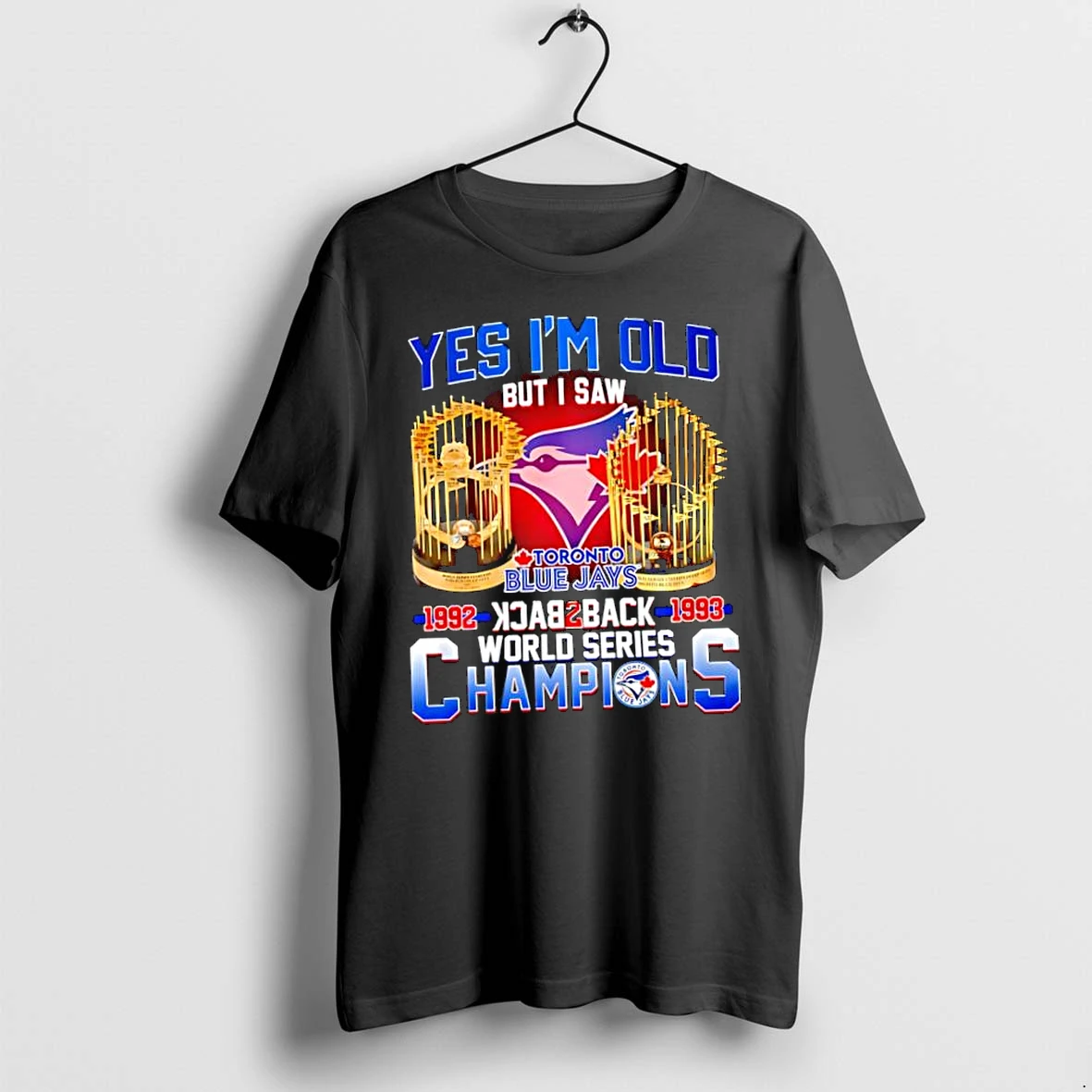 Officials Toronto Blue Jays 1992 1993 Back To Back World Series Champions Yes I Am Old Premium T Shirt Sweatshirt Hoodie