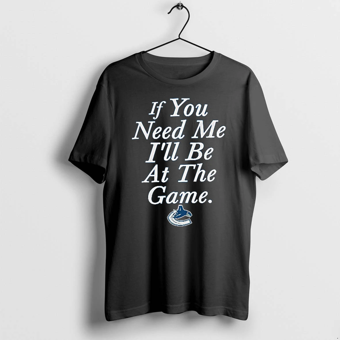 Officials Vancouver Canucks Nhl If You Need Me Ill Be At The Game Orca Logo Youth T Shirt Sweater Hoodie