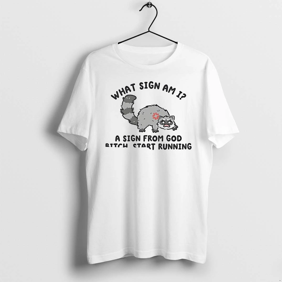 Officials What Sign Am I A Sign From God Bitch Start Running Raccoon Premium T Shirt Sweatshirt Hoodie