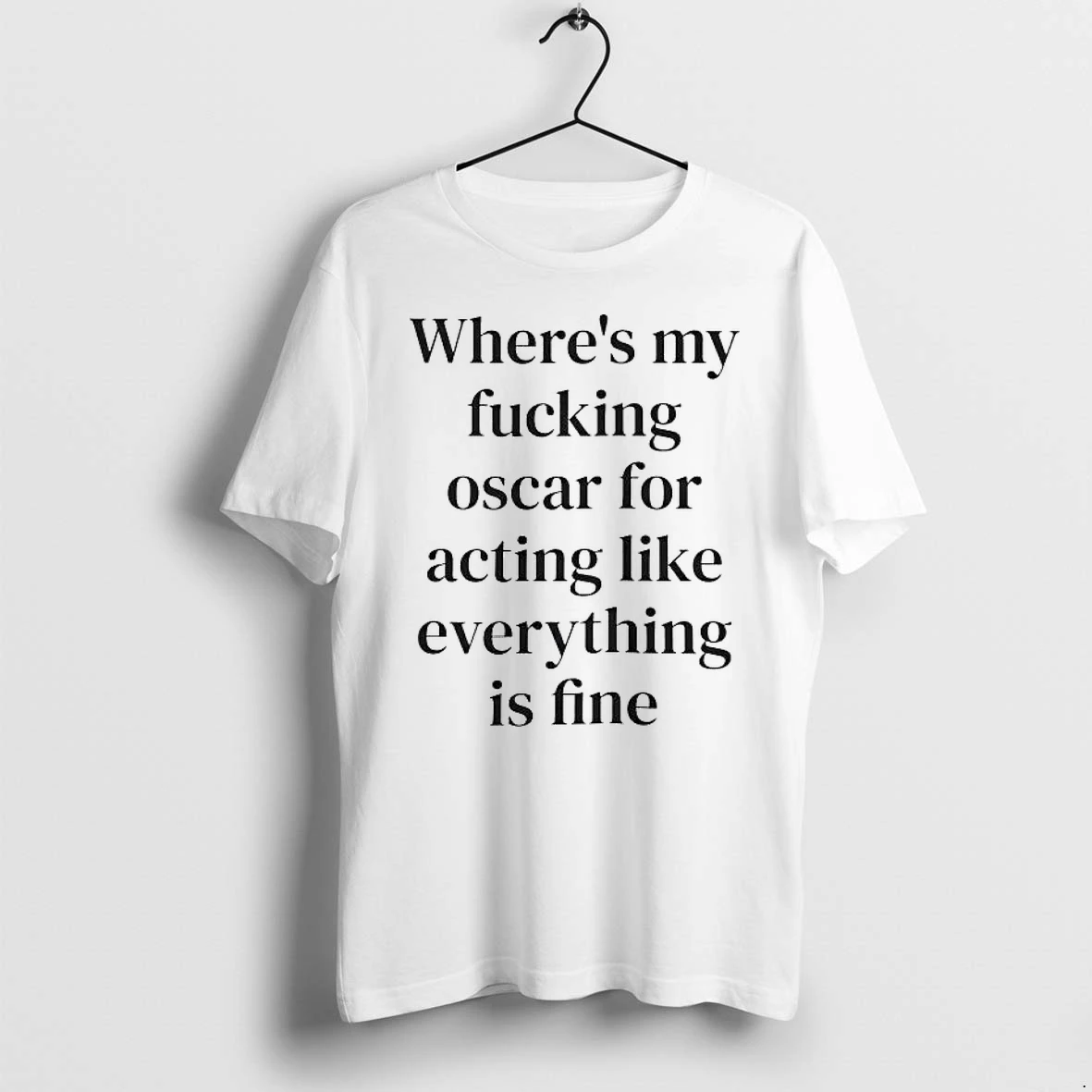 Officials Wheres My Fucking Oscar For Acting Like Everything Is Fine T Shirt Sweater Hoodie