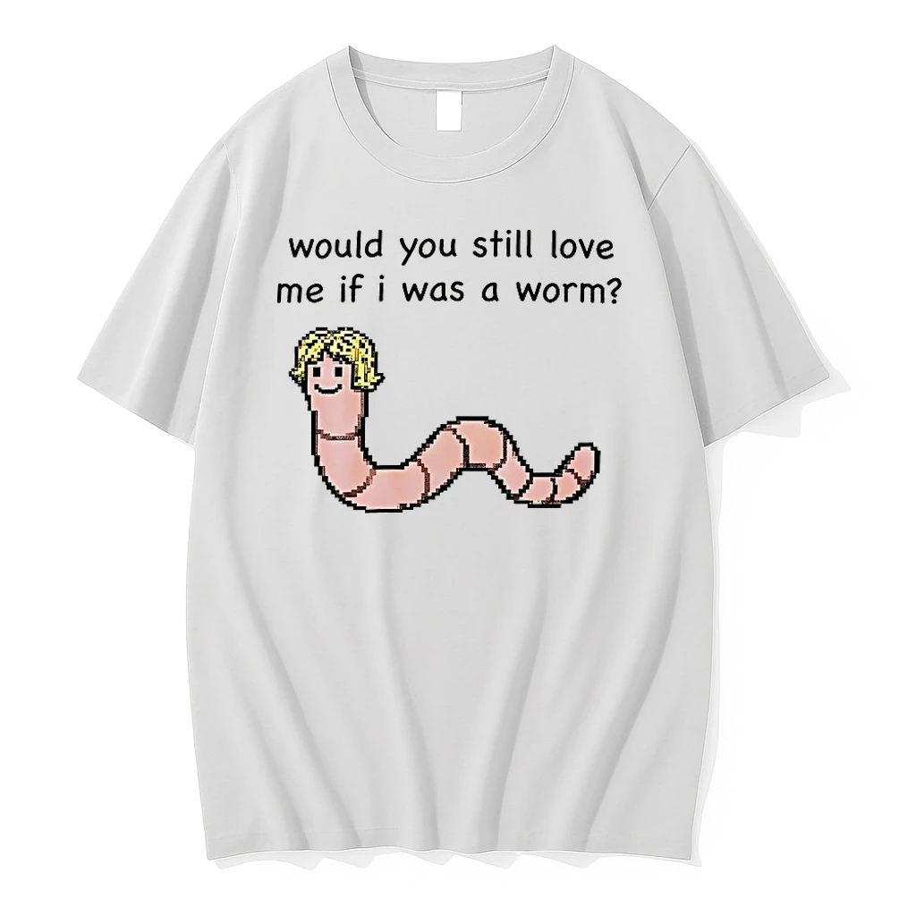 Officials Would You Still Love Me If I Was A Worm T Shirt Sweater Hoodie