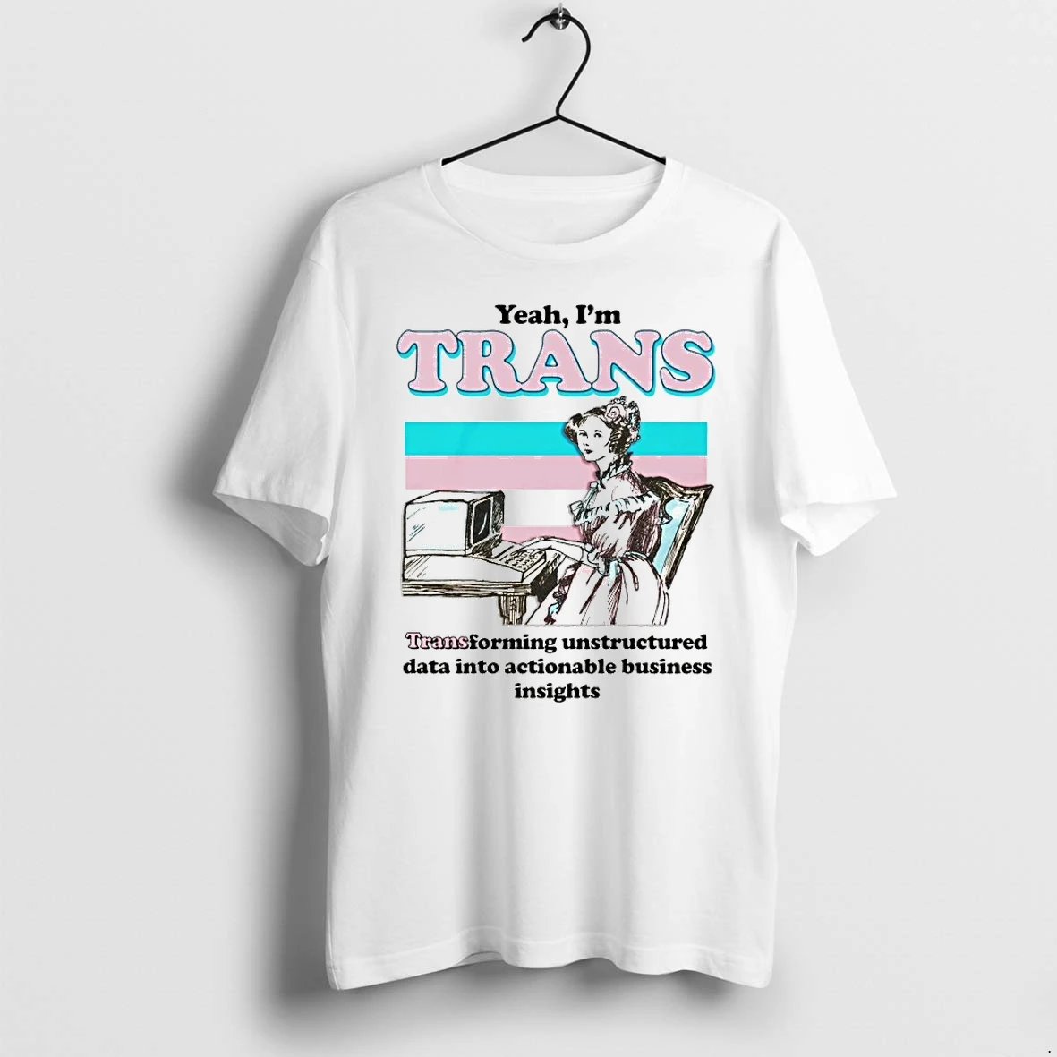 Officials Yeah Im Trans Transforming Unstructured Data Into Actionable Business Insights T Shirt Sweater Hoodie
