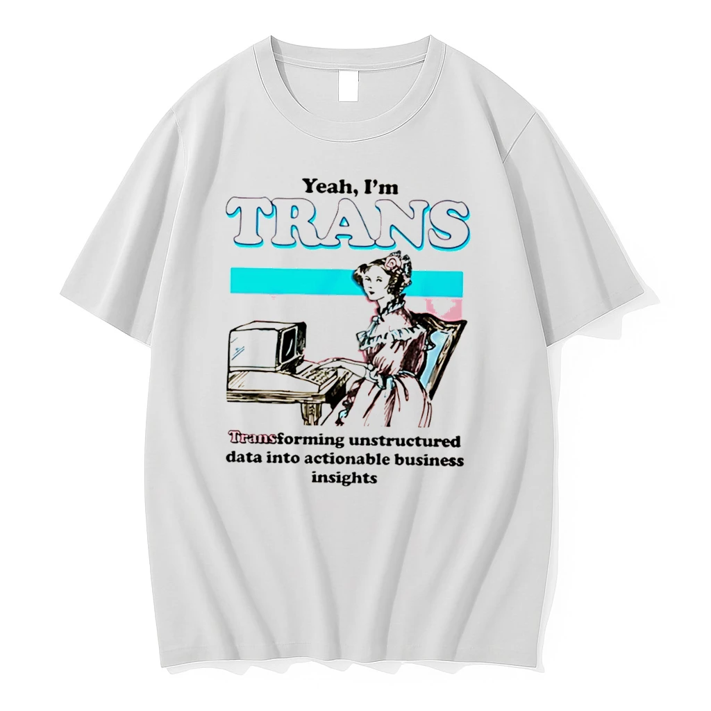 Officials Yeah Im Trans Transforming Unstructured Data Into Actionable Business Insight Tee T Shirt Sweater Hoodie