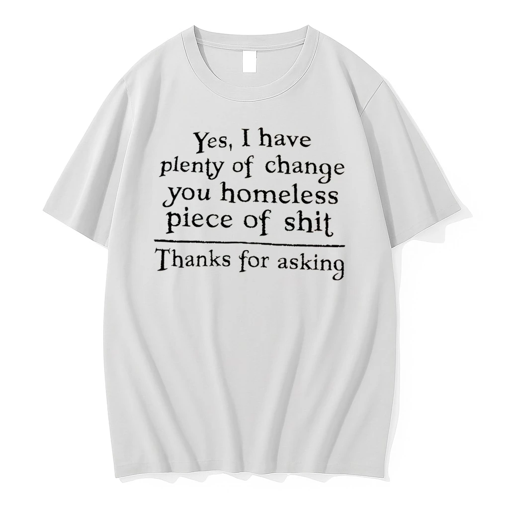 Officials Yes I Have Plenty Of Change You Homeless Piece Of Shit Tee T Shirt Sweater Hoodie