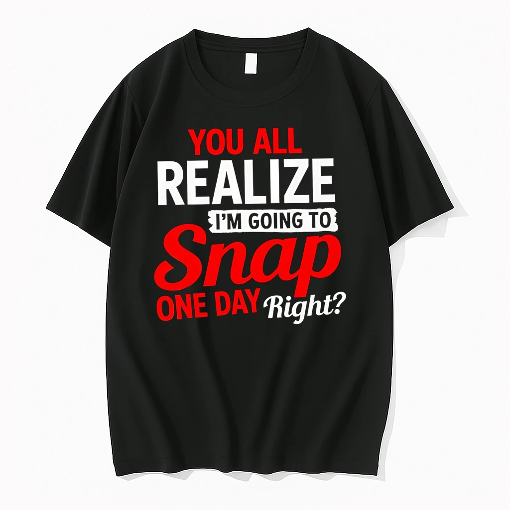 Officials You All Realize Im Going To Snap One Day Right T Shirt Sweater Hoodie