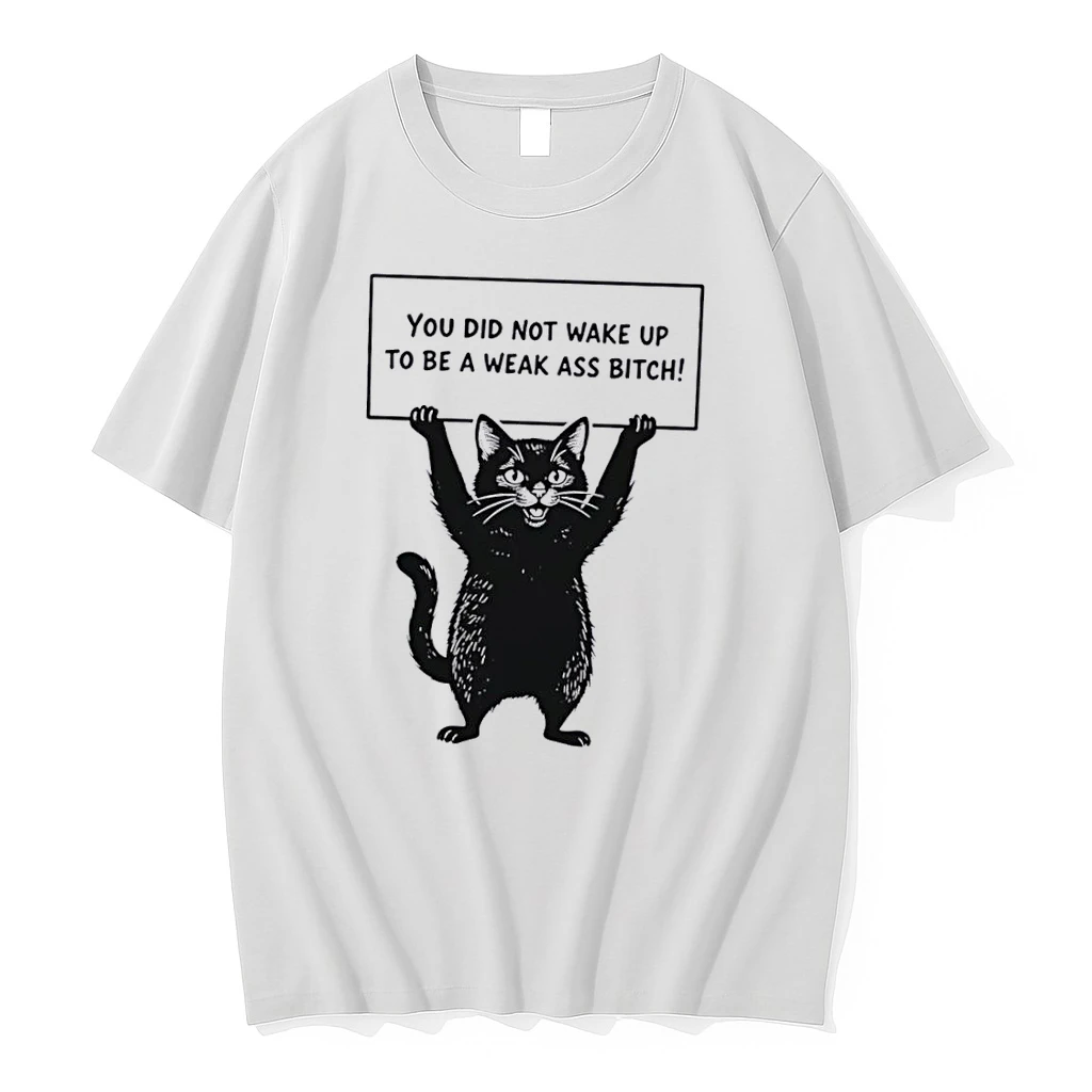Officials You Did Not Wake Up To Be A Weak Ass Bitch Black Cat White Womens T Shirt Sweater Hoodie
