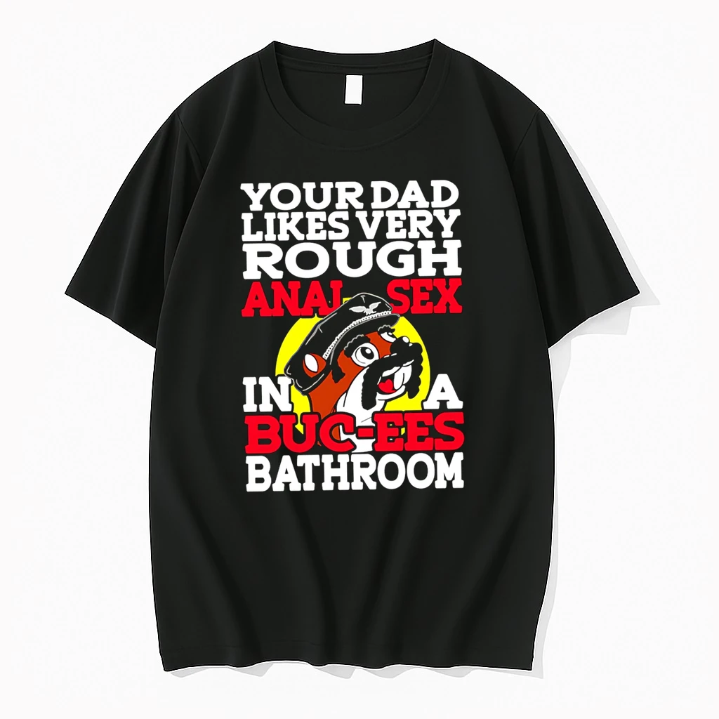 Officials Your Dad Likes Very Rough Anal Sex In A Buc Ees Bathroom Premium T Shirt Sweatshirt Hoodie