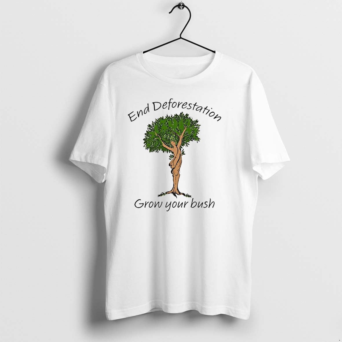 Original End Deforestation Grow Your Bush Tree Nature Tshirts