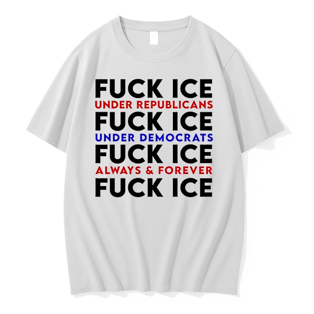 Original Fuck Ice Under Republicans Fuck Ice Under Democrats Fuck Ice Always And Forever Fuck Ice Tshirts