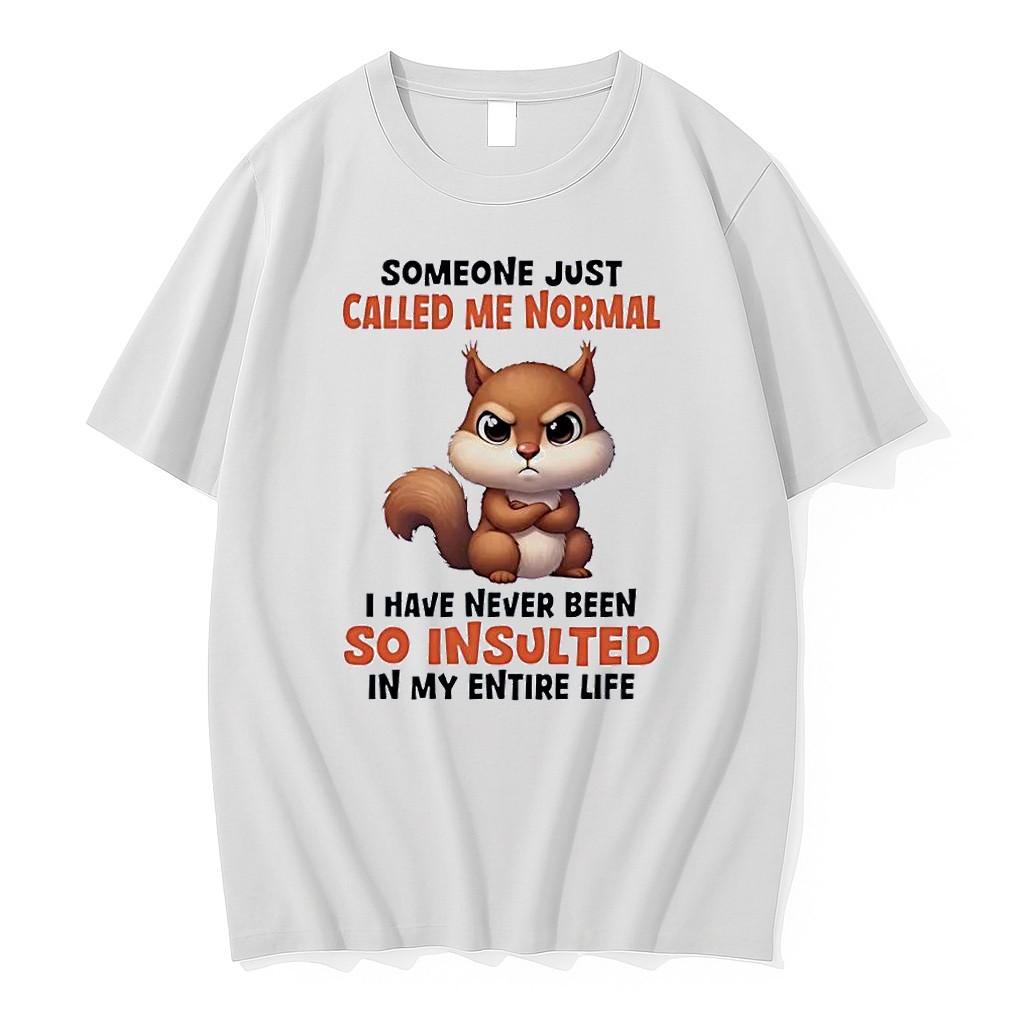 Original Funny Squirrel Apparel Someone Just Called Me Normal I Have Never Been So Insulted White Tshirts