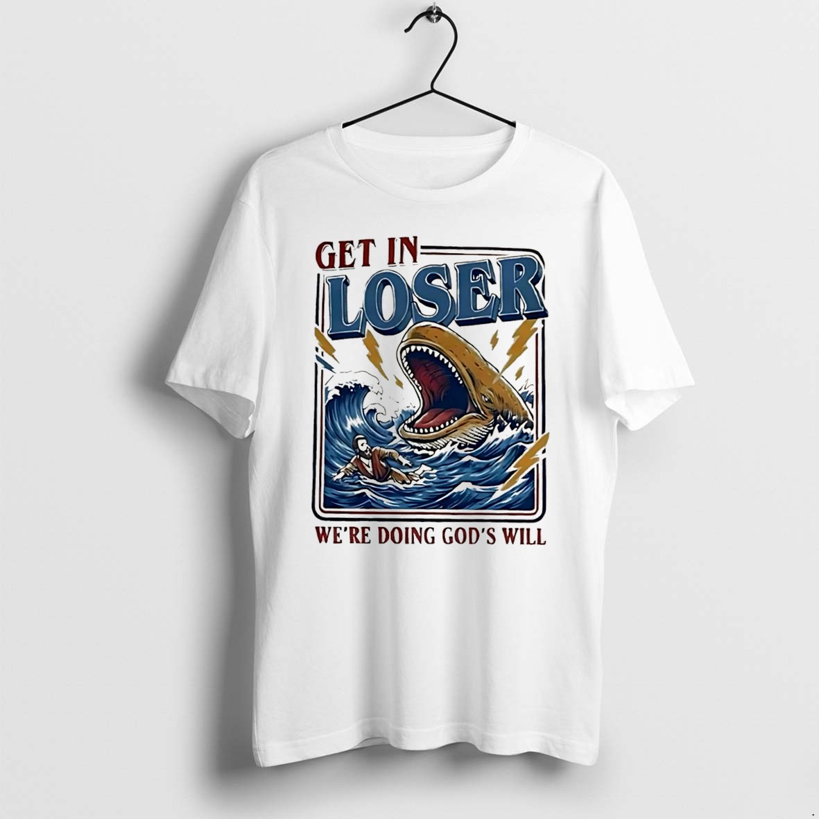 Original Get In Loser Were Doing Gods Will Illustration Tee Tshirts