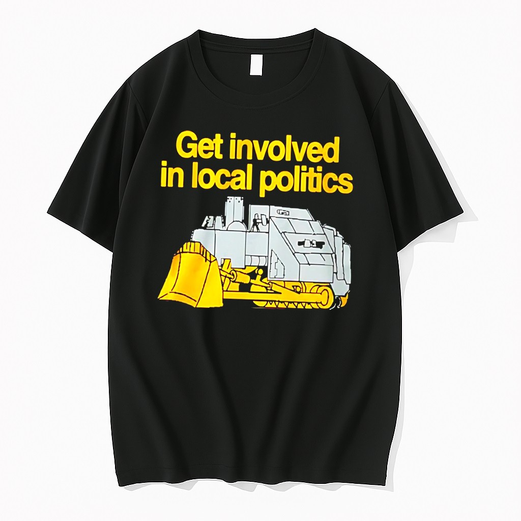 Original Get Involved In Local Politics Killdozer Tee Tshirts