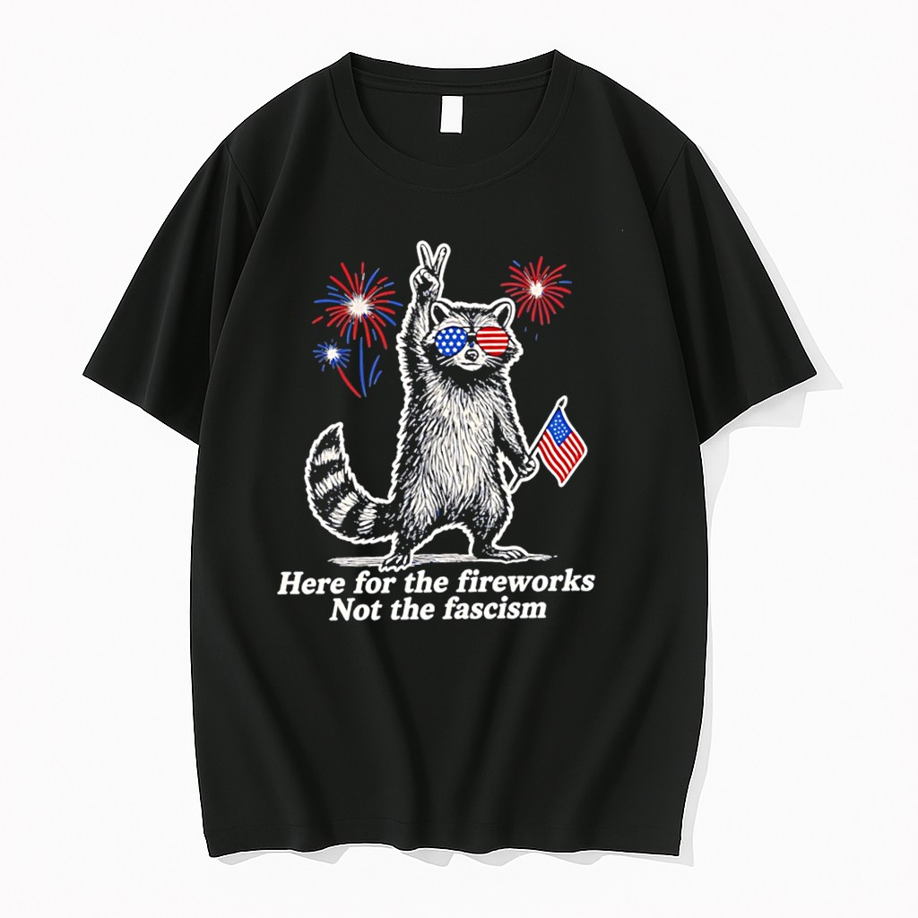 Original Here For The Fireworks Not The Fascism Cartoon Racoon Holding American Flag Tee Tshirts