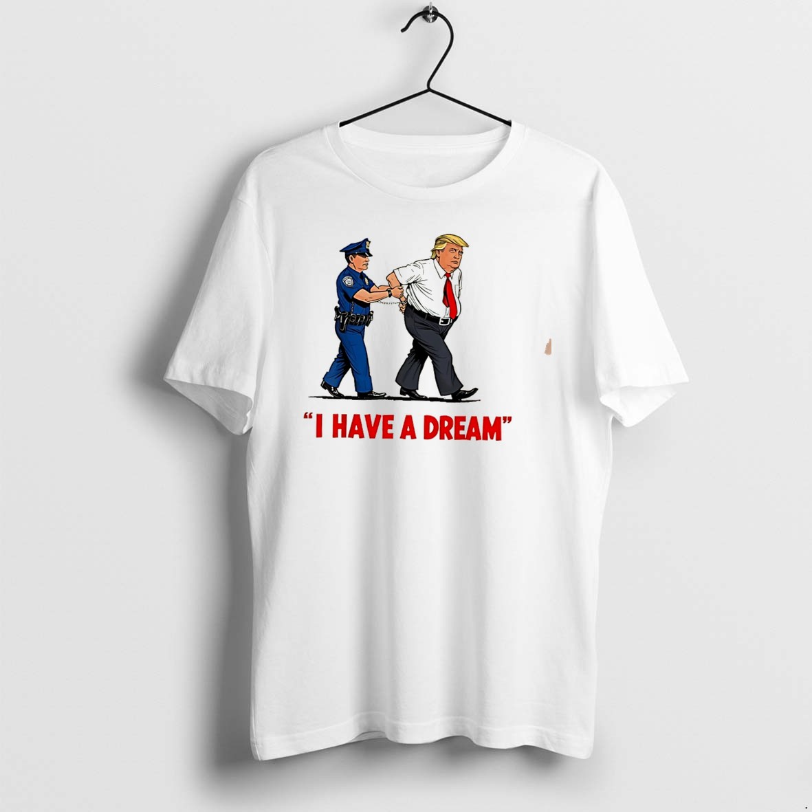 Original I Have A Dream Trump Got Caught Graphic Tee Tshirts