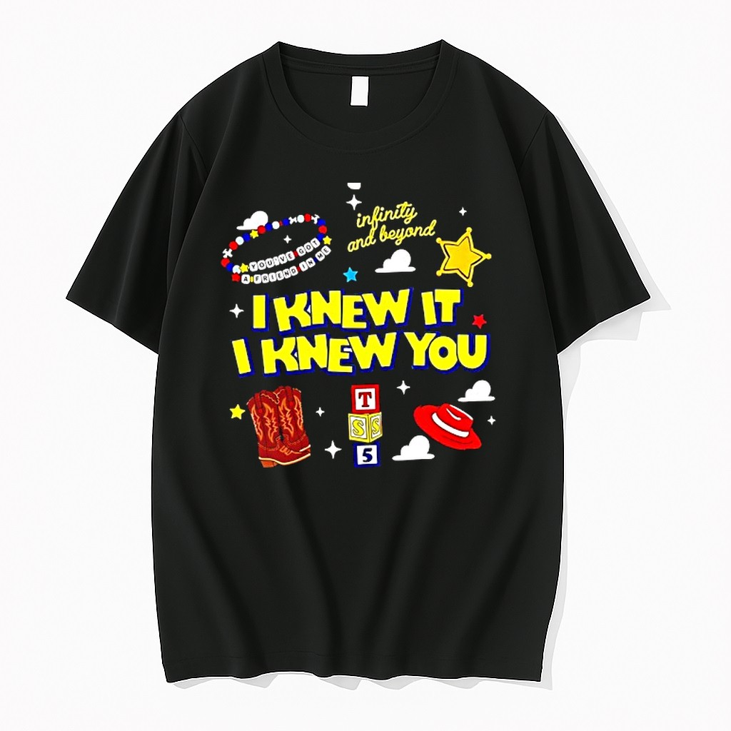 Original I Knew It I Knew You Infinity And Beyond Youve Got A Friend In Me Tshirts
