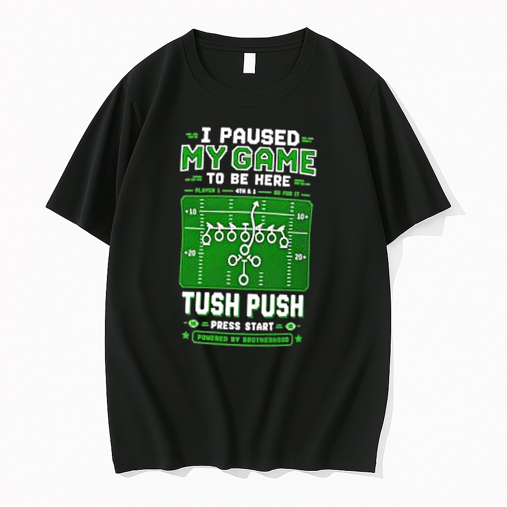 Original I Paused My Game To Be Here Tush Push Press Start Tshirts