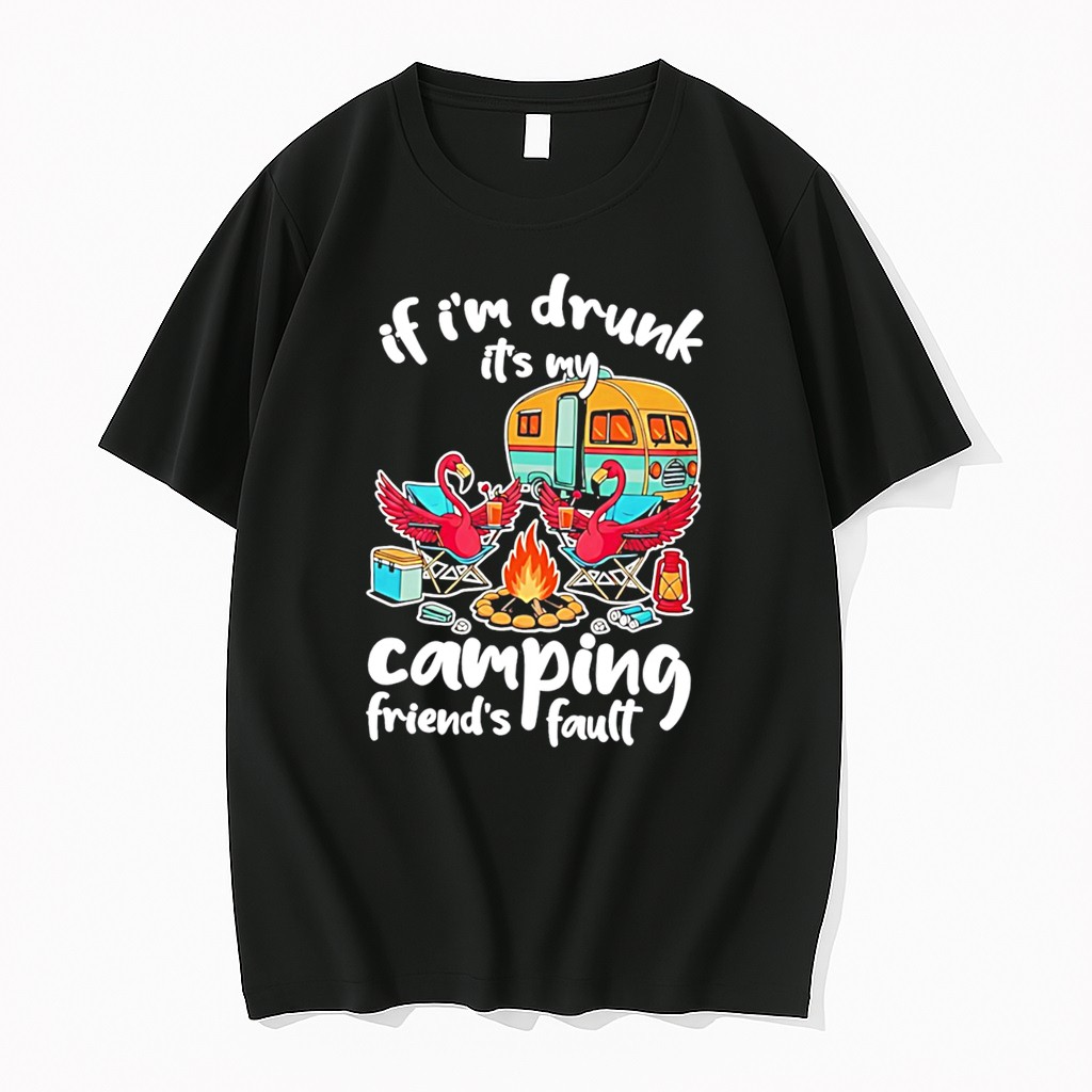 Original If Im Drunk Its My Budweiser Camping Friends Fault Tee Tshirts
