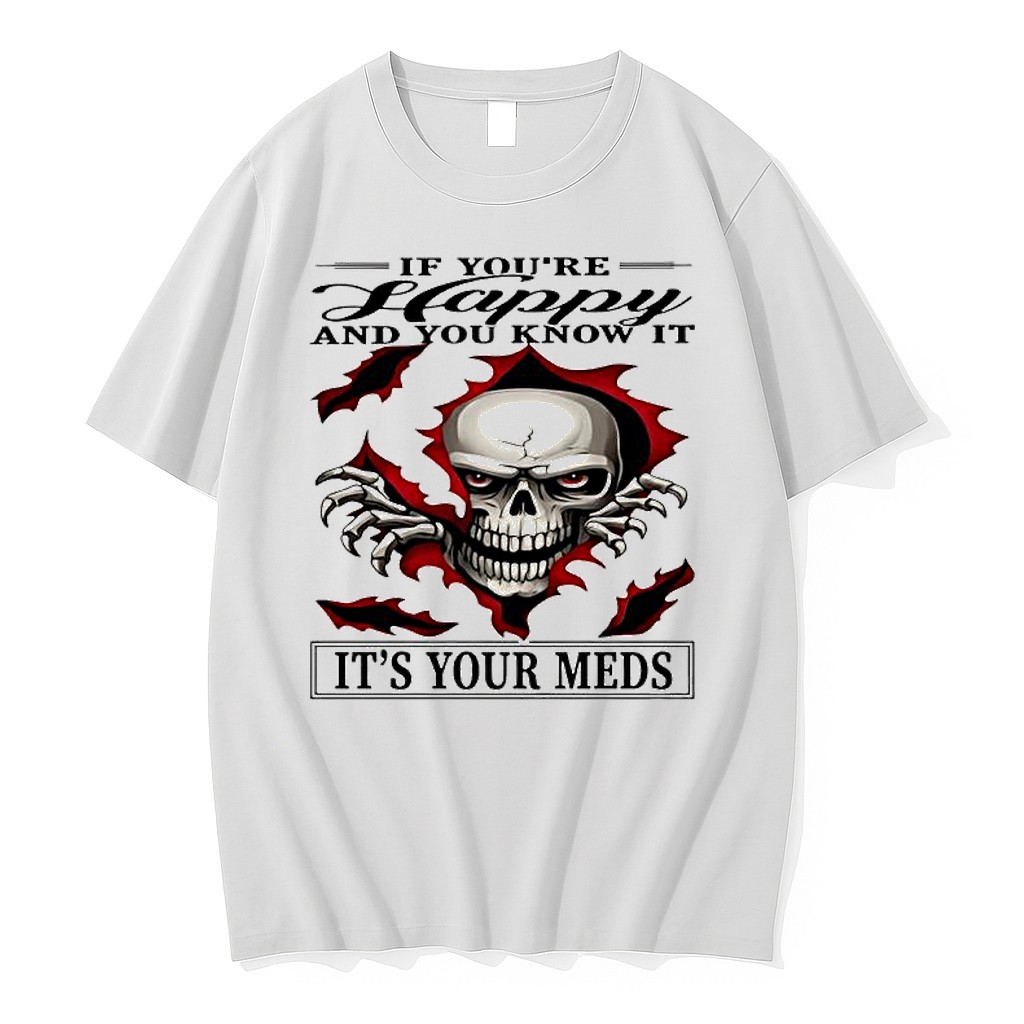 Original If You Are Happy And You Know It It Is Your Meds Sarcastic Skull Tshirts