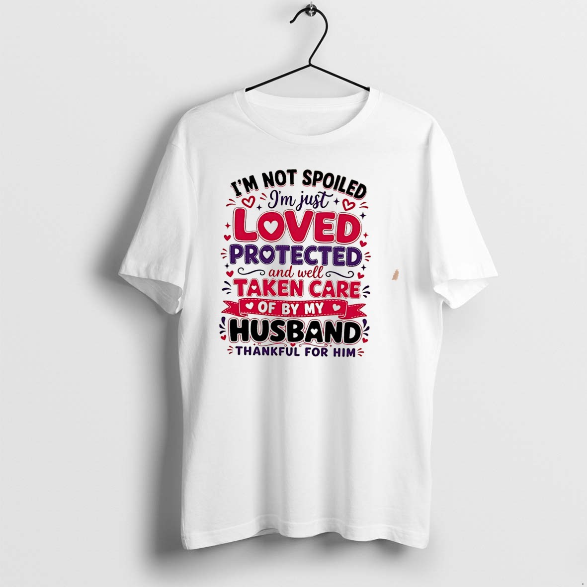 Original Im Not Spoiled Im Just Loved Protected And Well Taken Care Of By My Husband Tee Tshirts