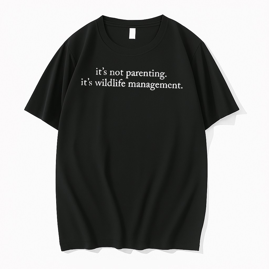 Original Its Not Parenting Its Wildlife Management Tee Tshirts