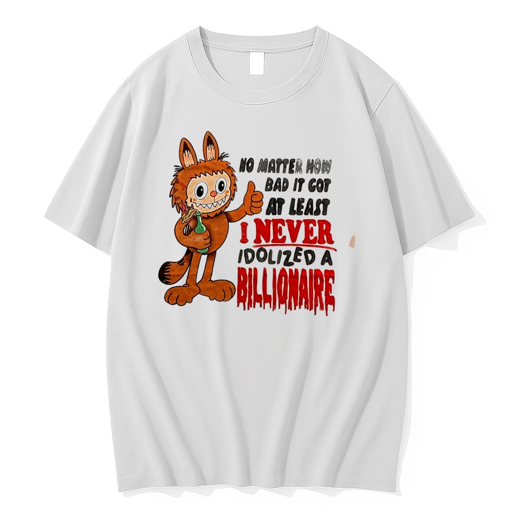 Original Labubu No Matter How Bad It Got At Least I Never Idolized A Billionaire Tee Tshirts