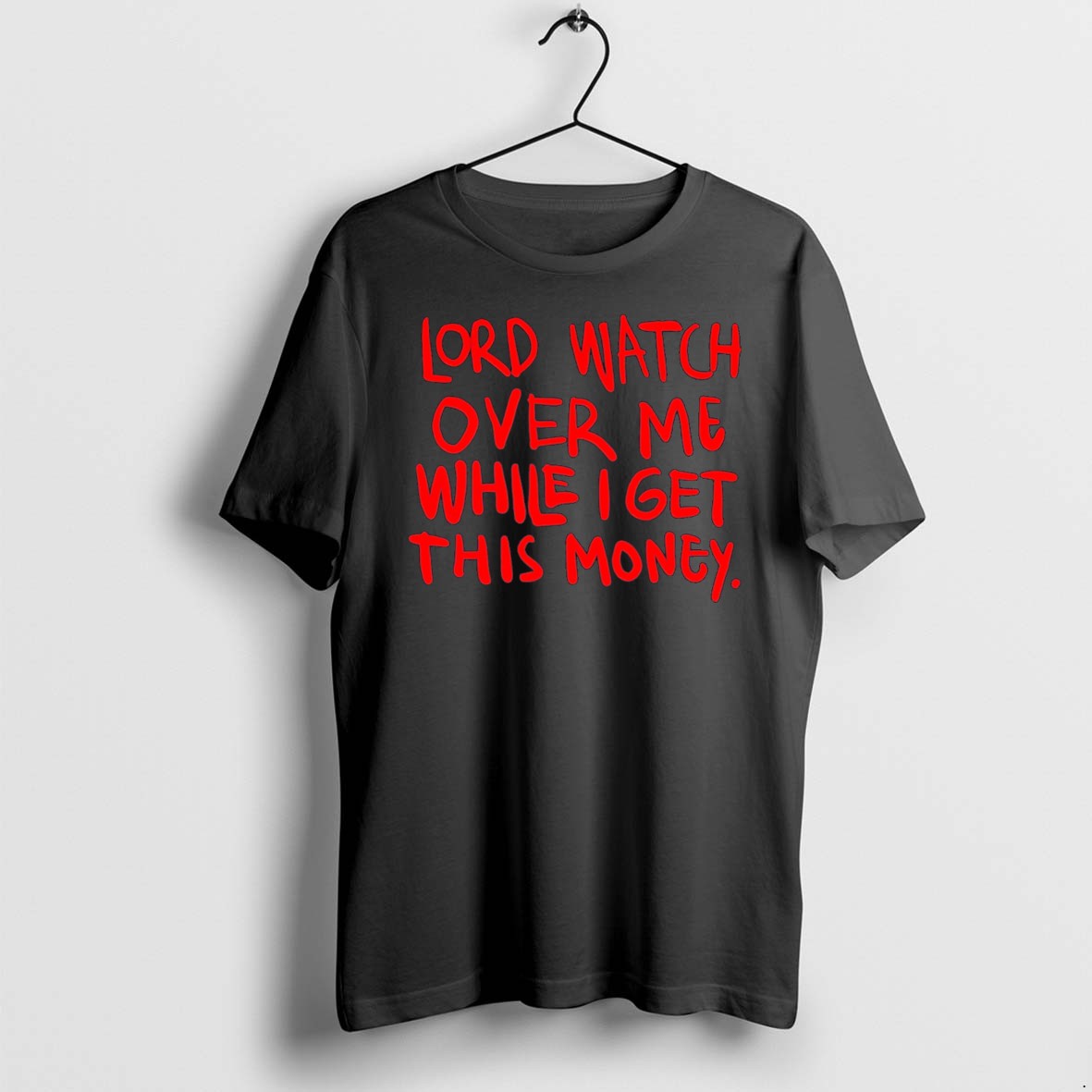 Original Lord Watch Over Me While I Get Money Tee Tshirts