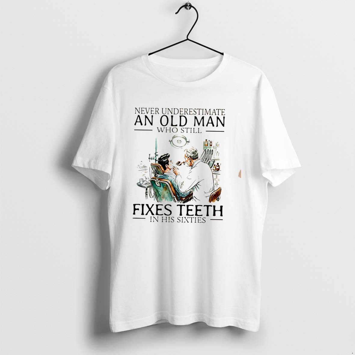 Original Never Underestimate An Old Man Who Still Fixes Teeth In His Sixties Tee Tshirts