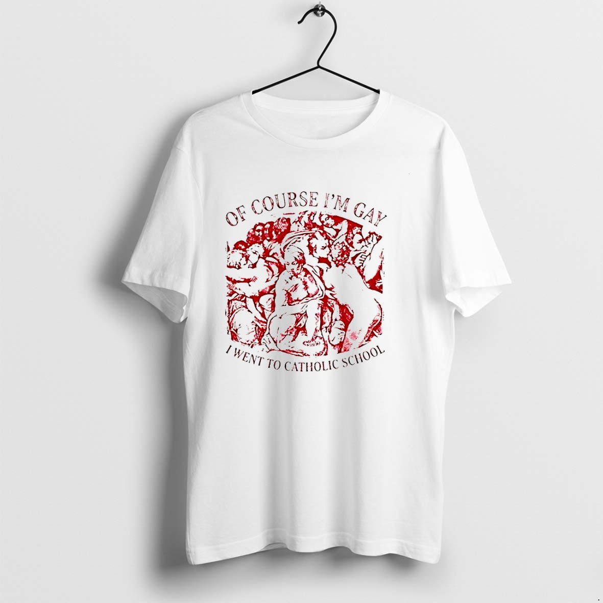 Original Of Course I Am Gay I Went To Catholic School Work Of Art Meme Tshirts