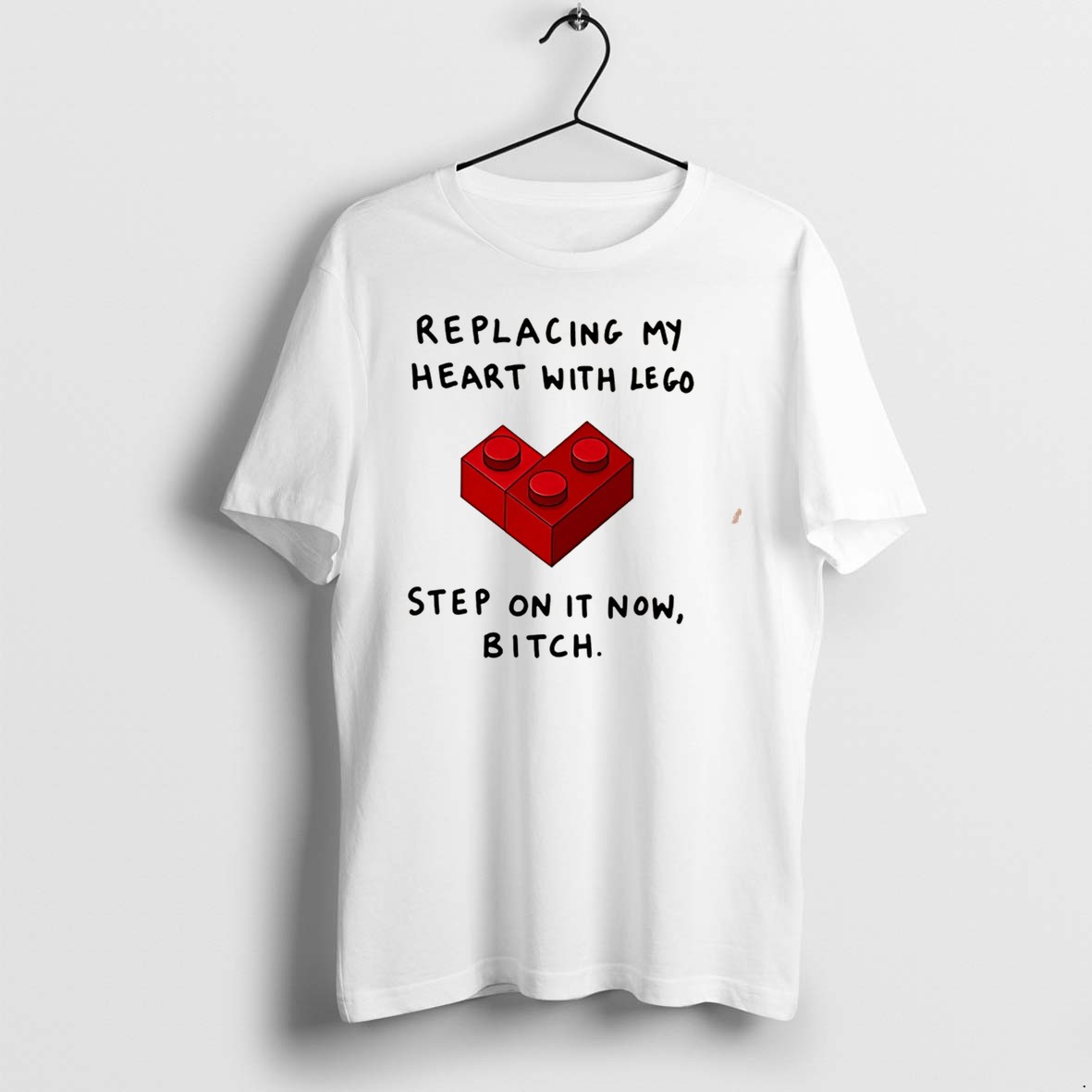 Original Replacing My Heart With Lego Step On It Now Bitch Tee Tshirts